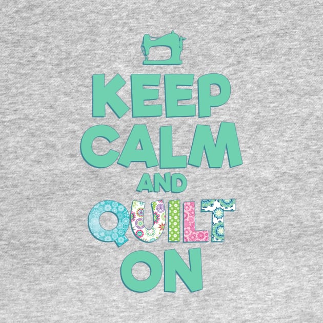 Keep Calm and QUILT ON by dlinca